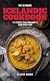 The Ultimate Icelandic Cookbook: 111 Dishes From Iceland To Cook Right Now (World Cuisines Book 81)