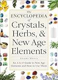 The Encyclopedia of Crystals, Herbs, and New Age Elements: An A to Z Guide to New Age Elements and How to Use Them