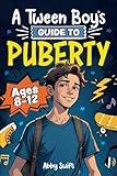 A Tween Boy's Guide to Puberty: Everything You Need to Know About Your Body, Mind, and Emotions When Growing Up. For Boys Age 8-12 (Tween Guides to Growing Up)