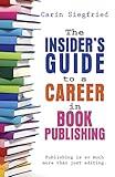 The Insider's Guide to A Career in Book Publishing