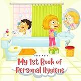 My 1st Book of Personal Hygiene: Healthy Habits for Kids (For Toddlers and Kids ages 3-7 years)