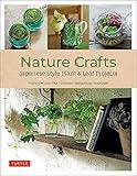 Nature Crafts: Japanese Style Plant & Leaf Projects (With 40 Projects and over 250 Photos) (Tuttle Specials)