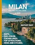 Milan & The Italian Lakes Travel Guide (Full-Color) 2025: A comprehensive guide exploring its historical landmarks, culture, vibrant neighborhoods, villages, maps, and Italian lakes.