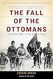 The Fall of the Ottomans: The Great War in the Middle East