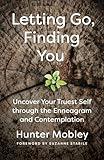 Letting Go, Finding You: Uncover Your Truest Self through the Enneagram and Contemplation