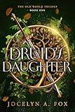 Druid's Daughter: A Historical Portal Fantasy (The Old World Trilogy Book 1)
