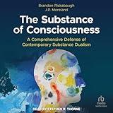 The Substance of Consciousness: A Comprehensive Defense of Contemporary Substance Dualism