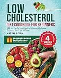 Low Cholesterol Diet Cookbook for Beginners: A 28-Day Plan for Heart Health with Easy and Delicious Recipes to Boost Your Wellness