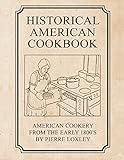 Historical American Cookbook: American Cookery From The Early 1800's