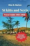 St Kitts and Nevis Travel Guide 2024-2025: Uncover Timeless Beauty, Hidden Treasures, and Coastal Wonders of the Twin Islands