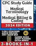 CPC STUDY GUIDE + MEDICAL BILLING & CODING + MEDICAL TERMINOLOGY (3-BOOKS-IN-1): The All-in-One Medical Coding Solution with 1-ON-1 SUPPORT, CASE STUDIES, AUDIO VERSION, JOB & CAREER TIPS + Q&A