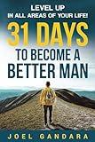 31 Days to Become a Better Man: Level Up in All Areas of Your Life!