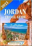JORDAN TRAVEL GUIDE 2025: Essential Tips, Iconic Destinations & Hidden Gems for an Unforgettable Adventure