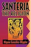 Santeria: the Religion: Faith, Rites, Magic (World Religion and Magic)