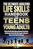The Ultimate Adulting Life Skills Handbook for Teens and Young Adults: Master Health, Make Money, Manage Time/Home, And Develop Social Skills Not Taught ... Challenges (Ultimate Skills Handbooks)