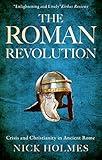 The Roman Revolution: Crisis and Christianity in Ancient Rome (The Fall of the Roman Empire Book 1)