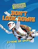 Don't Look Down!: Extreme Air Sports (Ultimate Sports)