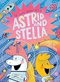 The Cosmic Adventures of Astrid and Stella (The Cosmic Adventures of Astrid and Stella Book #1 (A Hello!Lucky Book)): A Graphic Novel