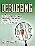 Debugging: The 9 Indispensable Rules for Finding Even the Most Elusive Software and Hardware Problems