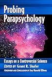 Probing Parapsychology: Essays on a Controversial Science