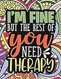 I'm Fine - The Rest Of You Need Therapy: A Sarcastic Coloring Book for Teens with Sarcasm Quotes : Daily Dose of Sarcasm : Fun Gag Gift For Teenage Boys and Girls