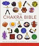 The Chakra Bible: The Definitive Guide to Working with Chakras (Mind Body Spirit Bibles, 11)