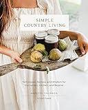 Simple Country Living: Techniques, Recipes, and Wisdom for the Garden, Kitchen, and Beyond