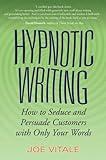 Hypnotic Writing: How to Seduce and Persuade Customers with Only Your Words