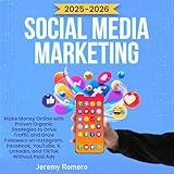 Social Media Marketing: Make Money Online with Proven Organic Strategies to Drive Traffic and Grow Followers on Instagram, Facebook, YouTube, X, LinkedIn, and TikTok Without Paid Ads