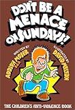 Don't Be a Menace on Sundays!: The Children's Anti-Violence Book