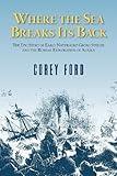 Where the Sea Breaks Its Back: The Epic Story of the Early Naturalist Georg Steller and the Russian Exploration of Alaska