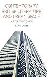 Contemporary British Literature and Urban Space: After Thatcher