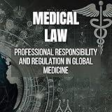 Medical Law: Professional Responsibility and Regulation in Global Medicine: Global Medical Law: Fundamentals, Responsibility, and Innovation