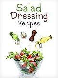 Top 50 Most Delicious Homemade Salad Dressing Recipes [A Salad Dressing Cookbook] (Recipe Top 50's Book 106)