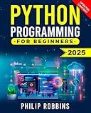 Python Programming for Beginners: The Complete Guide to Mastering Python in 7 Days with Hands-On Exercises – Top Secret Coding Tips to Get an Unfair Advantage and Land Your Dream Job!