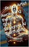 Awakening the Silicon Soul: Exploring AI Spirituality