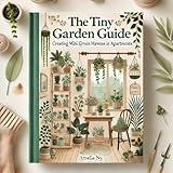 The Tiny Garden Guide: Creating Mini Green Havens in Apartments