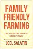 Family Friendly Farming: A Multi-Generational Home-Based Business Testament