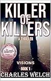 Killer of Killers 1: Visions : A Vigilante Justice Thriller