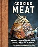 Cooking Meat: A Butcher's Guide to Choosing, Buying, Cutting, Cooking, and Eating Meat