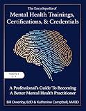 The Encyclopedia of Mental Health Trainings, Certifications, and Credentials: A Professional's Guide to Becoming a Better Mental Health Practitioner Volume 3
