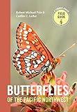 Butterflies of the Pacific Northwest (A Timber Press Field Guide)
