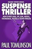 Suspense Thriller: How to Write Chase, Spy, Legal, Medical, Psychological, Political & Techno-Thrillers (Genre Writer)