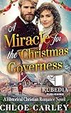 A Miracle for the Christmas Governess: A Christian Historical Romance Book