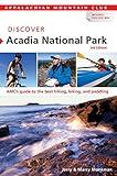 Discover Acadia National Park: AMC's Guide To The Best Hiking, Biking, And Paddling (AMC Discover Series)