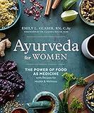 Ayurveda for Women: The Power of Food as Medicine with Recipes for Health and Wellness