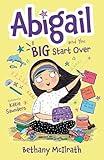 Abigail and the Big Start Over: Switch Schools. Make Friends. Fix All the Mess! (Christian fiction novel exploring grace. Great gift for kids ages 7+ middle grade)