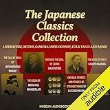 The Japanese Classics Collection: Literature, Myths, Samurai Philosophy, Folk Tales and More: The Tale of Genji, The Kojiki, Bushido: The Soul of Japan, The Book of Tea, and Kwaidan: Stories and Studies of Strange Things