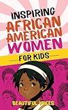 Inspiring Biographies of African American Women for Kids: The Incredible Stories of Black Women Who Changed the World (Amazing Stories of African Americans in History Book 1)