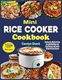 Mini Rice Cooker Cookbook: Transform Your Mini Rice Cooker into a Multi-Meal Maker with Easy, Delicious, and Versatile Recipes for Every Occasion